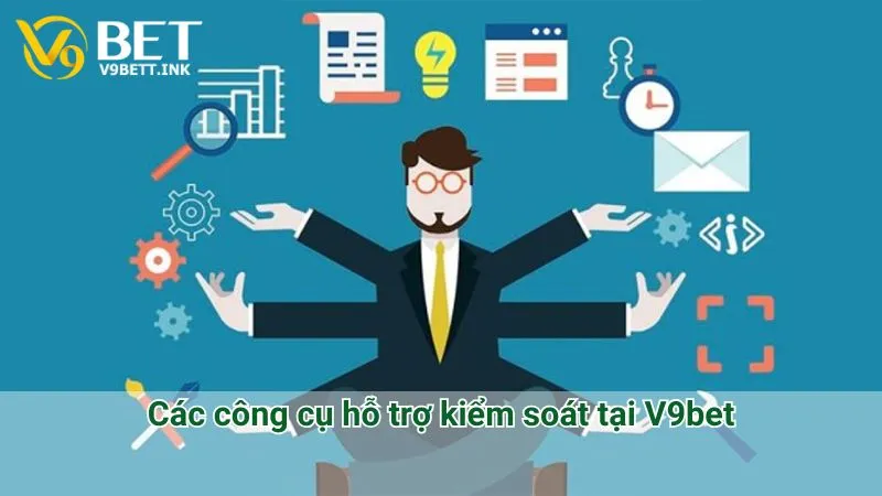 Các công cụ hỗ trợ kiểm soát tại V9bet