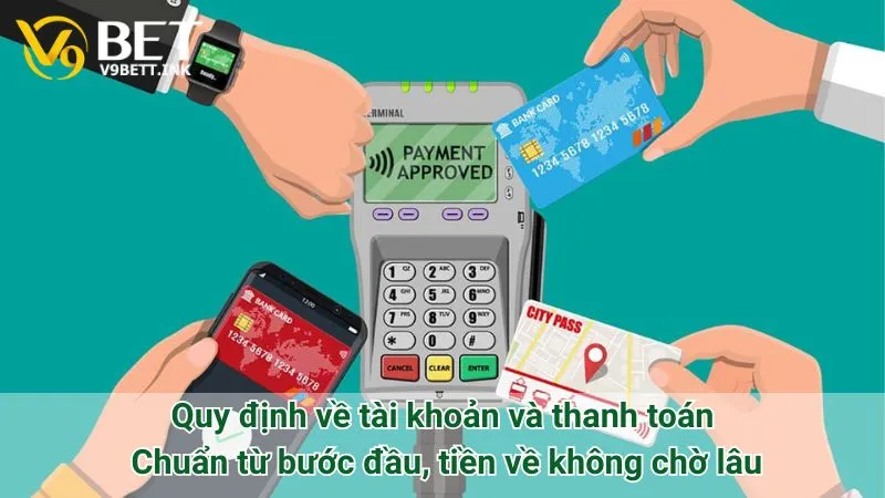 Quy định về tài khoản và thanh toán: Chuẩn từ bước đầu, tiền về không chờ lâu