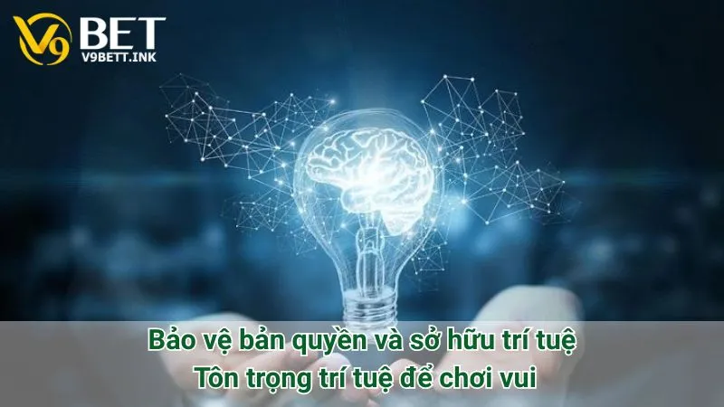 Bảo vệ bản quyền và sở hữu trí tuệ: Tôn trọng trí tuệ để chơi vui