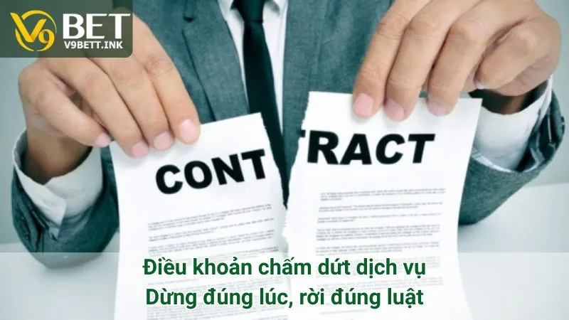 Điều khoản chấm dứt dịch vụ: Dừng đúng lúc, rời đúng luật