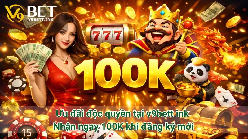 Ưu đãi độc quyền tại v9bett ink: Nhận ngay 100K khi đăng ký mới