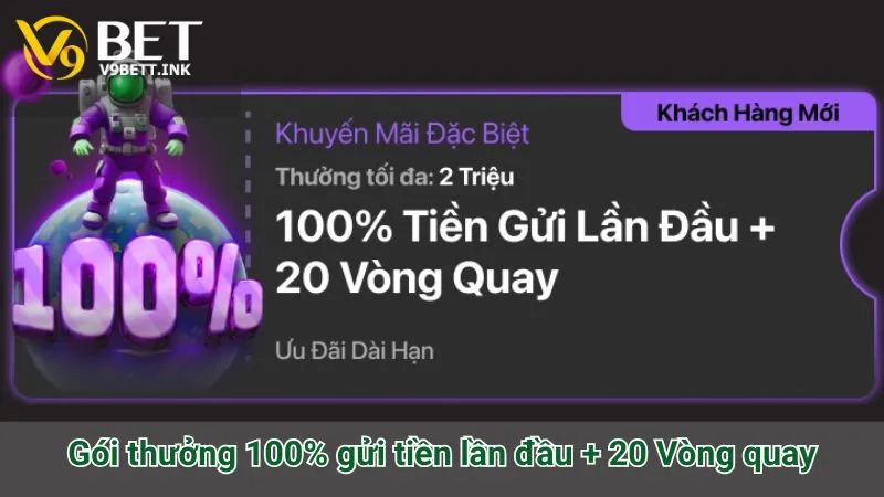 Gói thưởng 100% gửi tiền lần đầu + 20 Vòng quay