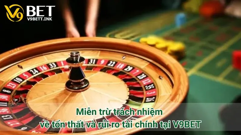 Miễn trừ trách nhiệm về tổn thất và rủi ro tài chính tại V9BET