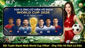 Đội Tuyển Mạnh Nhất World Cup V9bet - Ứng Viên Vô Địch Lộ Diện