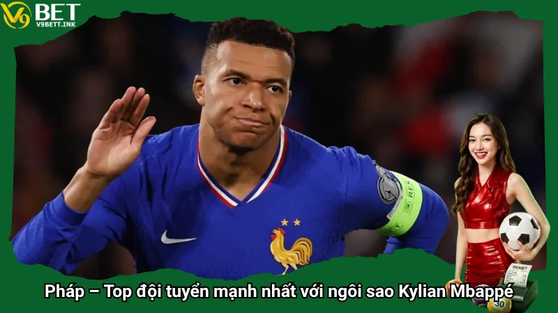 Pháp – Top đội tuyển mạnh nhất với ngôi sao Kylian Mbappé