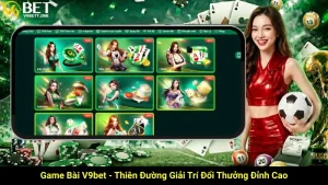 Game Bài V9bet -Thiên Đường Giải Trí Đổi Thưởng Đỉnh Cao