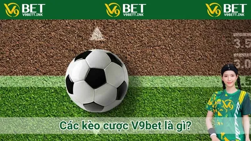 Các kèo cược V9bet là gì?