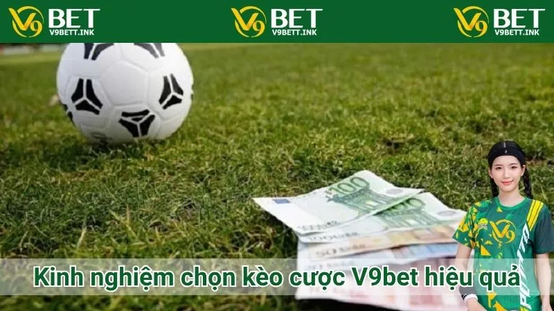 Kinh nghiệm chọn kèo cược V9bet hiệu quả