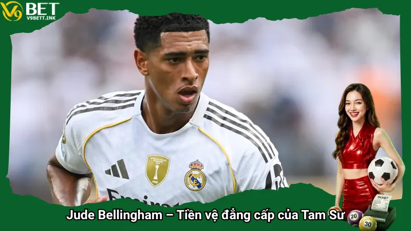 Jude Bellingham – Tiền vệ đẳng cấp của Tam Sư