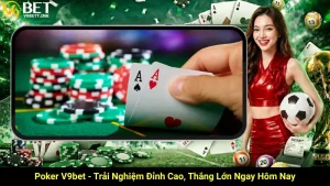 Poker V9bet: Trải Nghiệm Đỉnh Cao, Thắng Lớn Ngay Hôm Nay