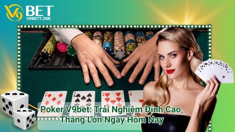 Poker V9bet: Trải Nghiệm Đỉnh Cao, Thắng Lớn Ngay Hôm Nay