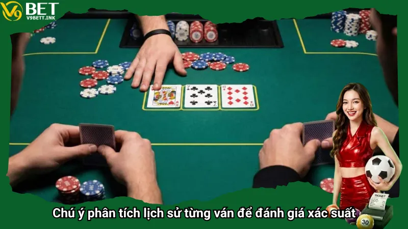 Chú ý phân tích lịch sử từng ván để đánh giá xác suất