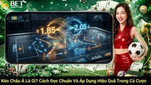 Kèo Châu Á Là Gì? Cách Đọc Chuẩn Và Áp Dụng Hiệu Quả Trong Cá Cược