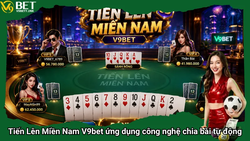 Tiến Lên Miền Nam V9bet ứng dụng công nghệ chia bài tự động