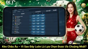 Kèo Châu Âu – Vì Sao Đây Luôn Là Lựa Chọn Được Ưa Chuộng Nhất?
