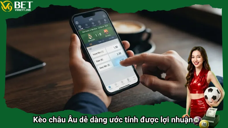 Kèo châu Âu dễ dàng ước tính được lợi nhuận
